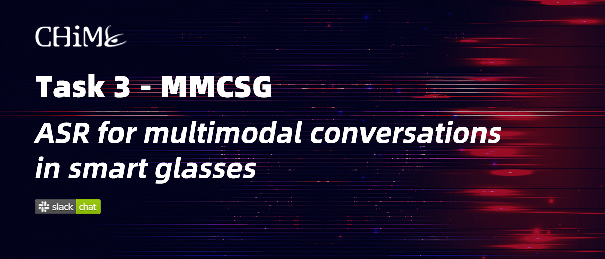 CHiME丨​MMCSG(智能眼镜多模态对话)