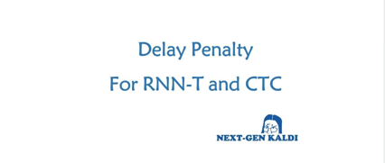 Delay Penalty For RNN-T and CTC