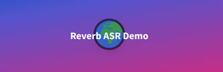 语音识别领域迎来新王者，Rev 发布 Reverb ASR